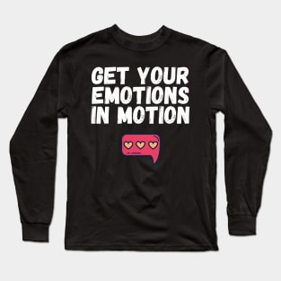 Get Your Emotions in Motion Trendy Gift Long Sleeve T-Shirt